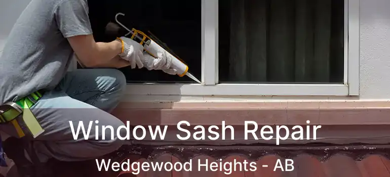  Window Sash Repair Wedgewood Heights - AB