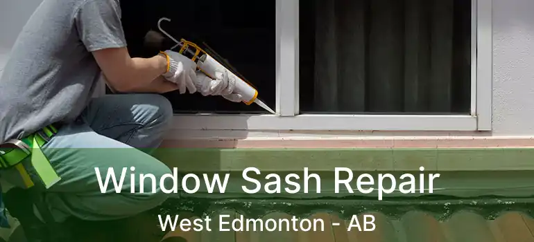  Window Sash Repair West Edmonton - AB