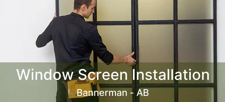  Window Screen Installation Bannerman - AB