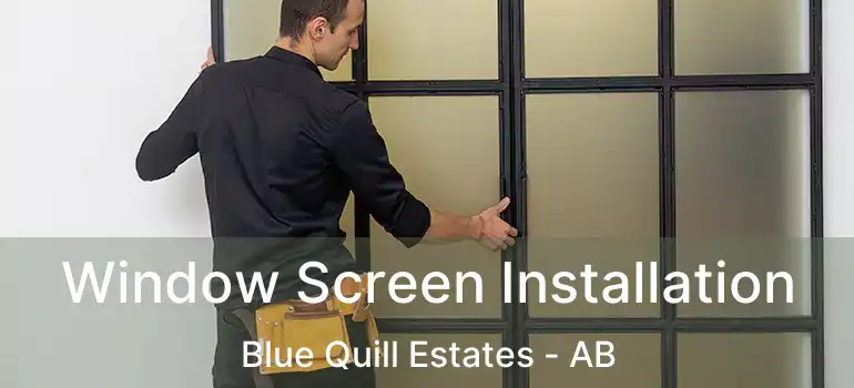  Window Screen Installation Blue Quill Estates - AB