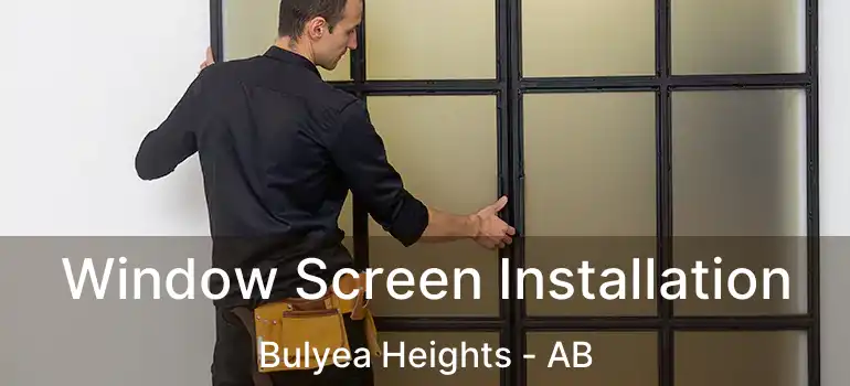  Window Screen Installation Bulyea Heights - AB