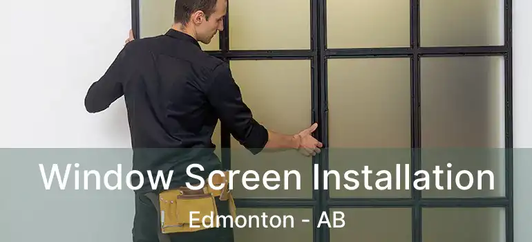  Window Screen Installation Edmonton - AB
