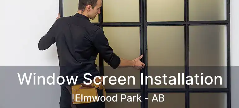  Window Screen Installation Elmwood Park - AB
