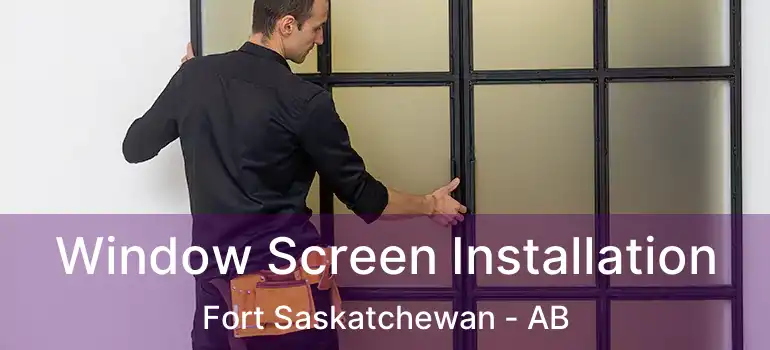  Window Screen Installation Fort Saskatchewan - AB