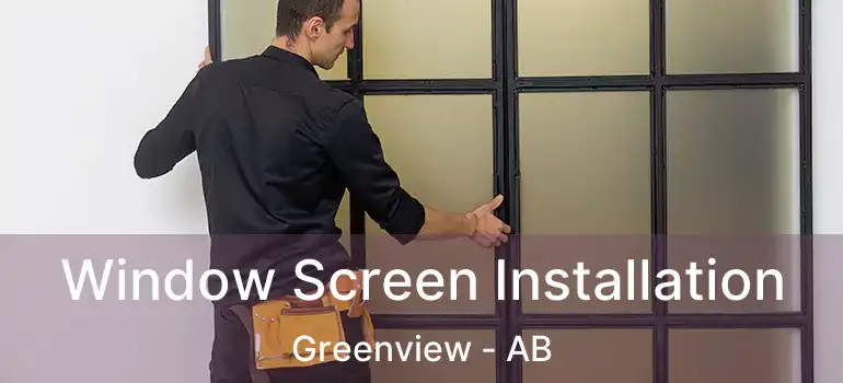  Window Screen Installation Greenview - AB