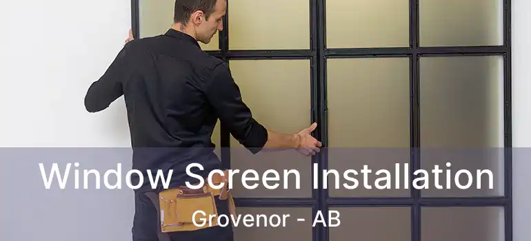  Window Screen Installation Grovenor - AB