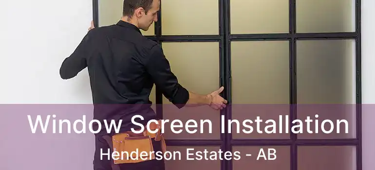  Window Screen Installation Henderson Estates - AB