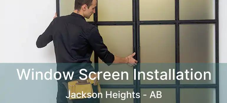  Window Screen Installation Jackson Heights - AB