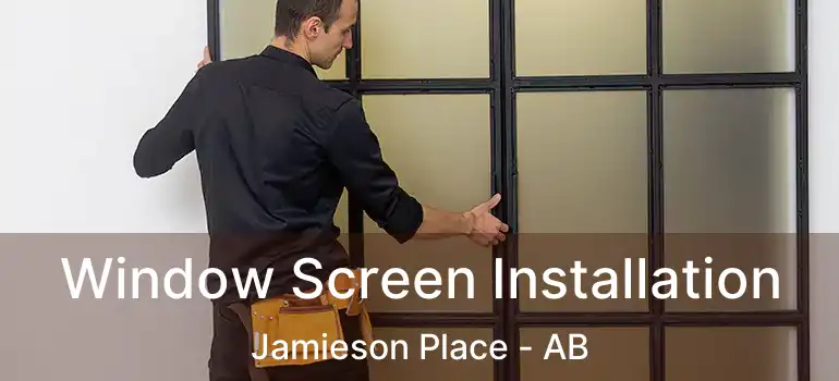  Window Screen Installation Jamieson Place - AB