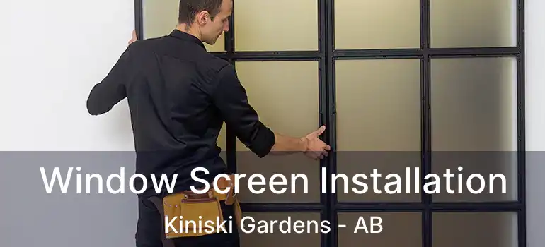  Window Screen Installation Kiniski Gardens - AB