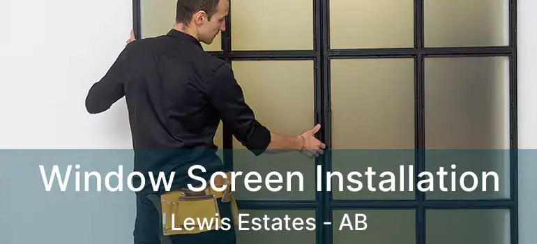  Window Screen Installation Lewis Estates - AB