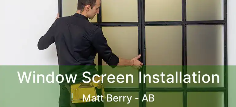  Window Screen Installation Matt Berry - AB