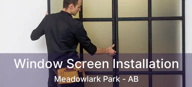  Window Screen Installation Meadowlark Park - AB