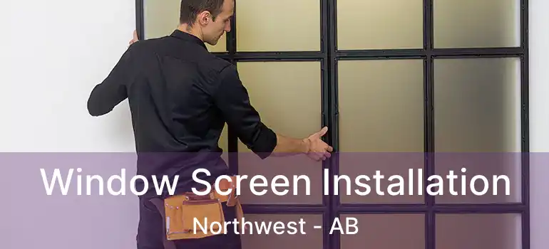  Window Screen Installation Northwest - AB