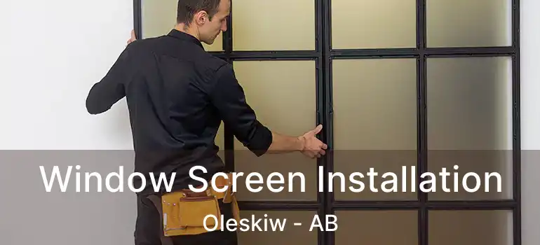  Window Screen Installation Oleskiw - AB