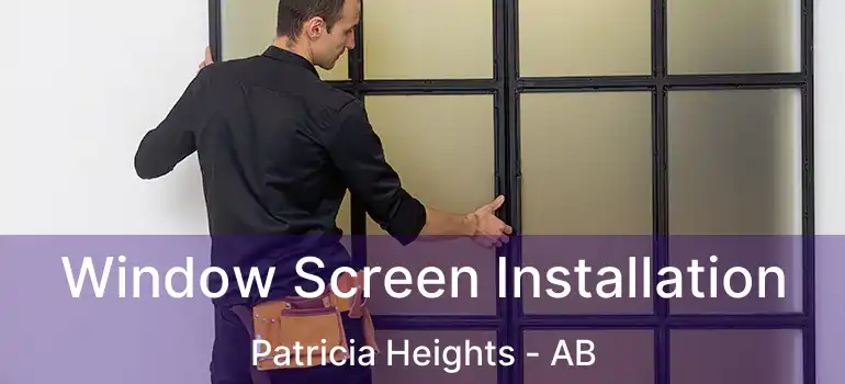  Window Screen Installation Patricia Heights - AB