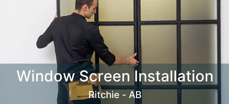  Window Screen Installation Ritchie - AB