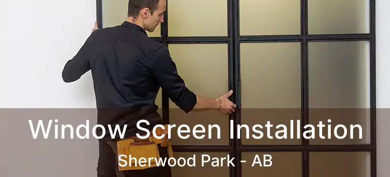  Window Screen Installation Sherwood Park - AB