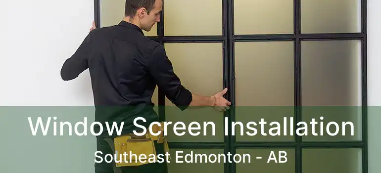  Window Screen Installation Southeast Edmonton - AB