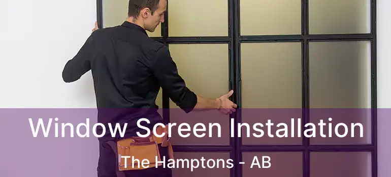  Window Screen Installation The Hamptons - AB