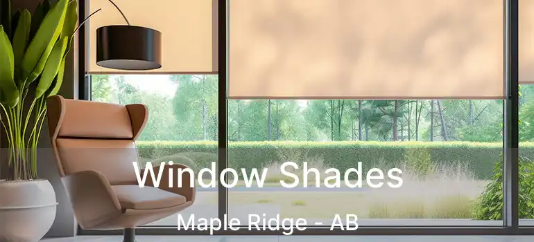  Window Shades Maple Ridge - AB