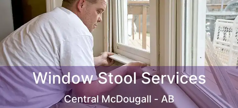 Window Stool Services Central McDougall - AB