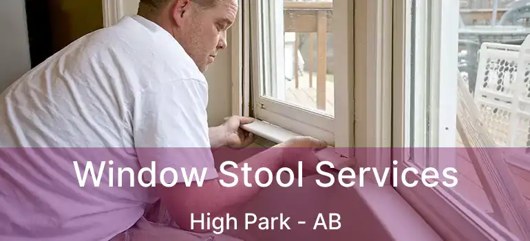  Window Stool Services High Park - AB