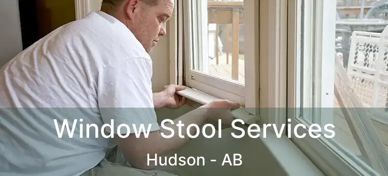  Window Stool Services Hudson - AB