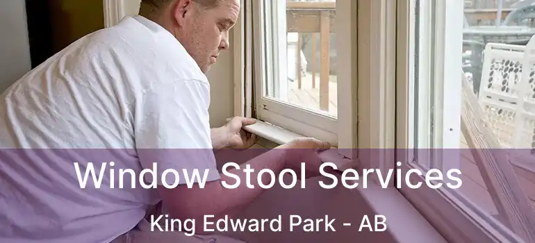  Window Stool Services King Edward Park - AB
