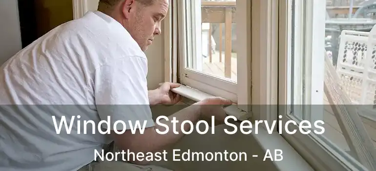  Window Stool Services Northeast Edmonton - AB