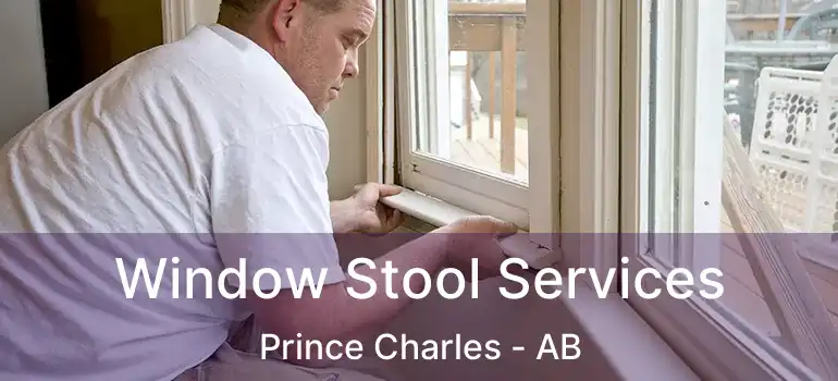  Window Stool Services Prince Charles - AB