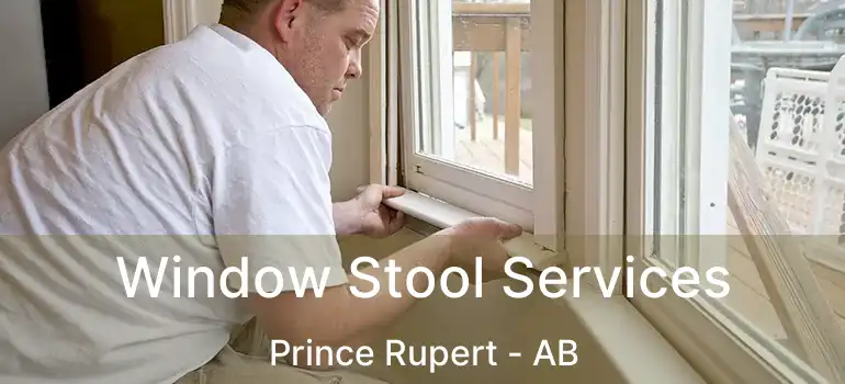  Window Stool Services Prince Rupert - AB