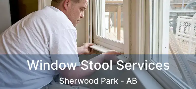  Window Stool Services Sherwood Park - AB