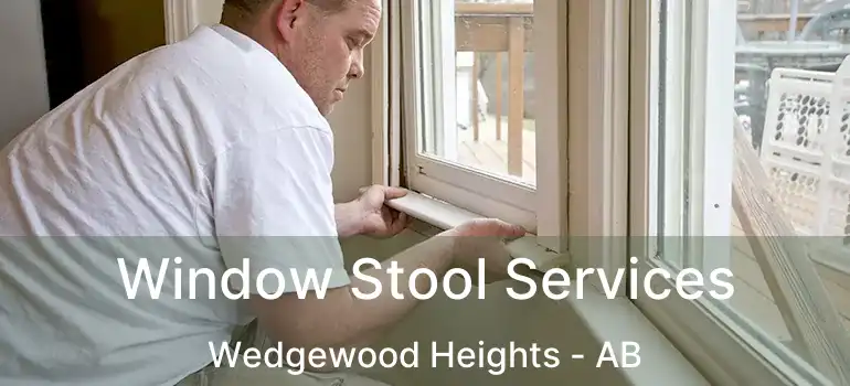  Window Stool Services Wedgewood Heights - AB