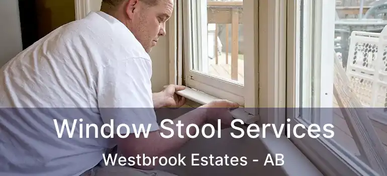  Window Stool Services Westbrook Estates - AB