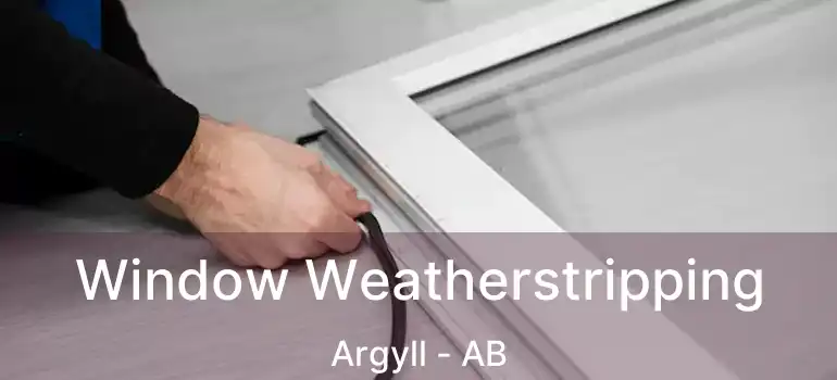  Window Weatherstripping Argyll - AB