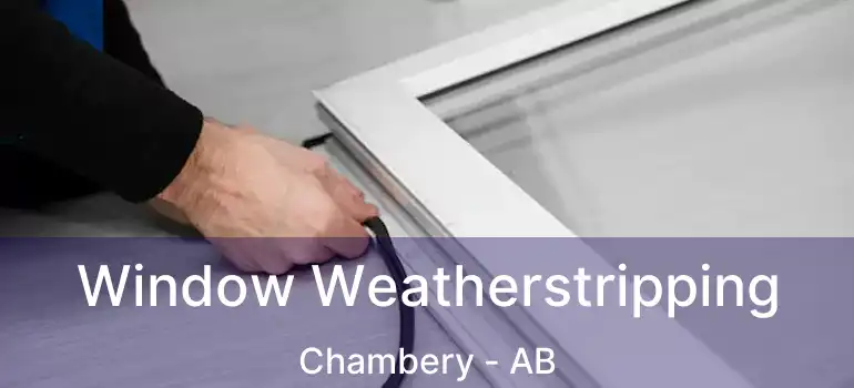  Window Weatherstripping Chambery - AB