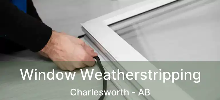  Window Weatherstripping Charlesworth - AB
