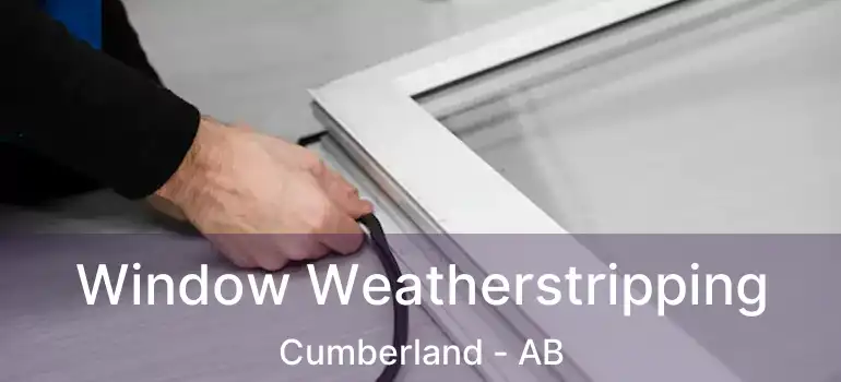  Window Weatherstripping Cumberland - AB