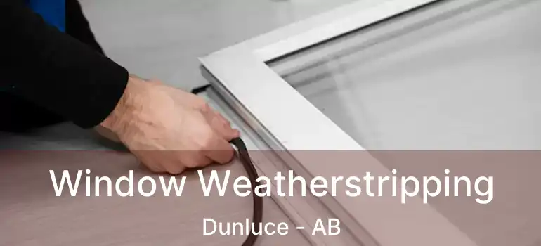  Window Weatherstripping Dunluce - AB