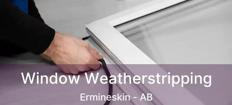  Window Weatherstripping Ermineskin - AB