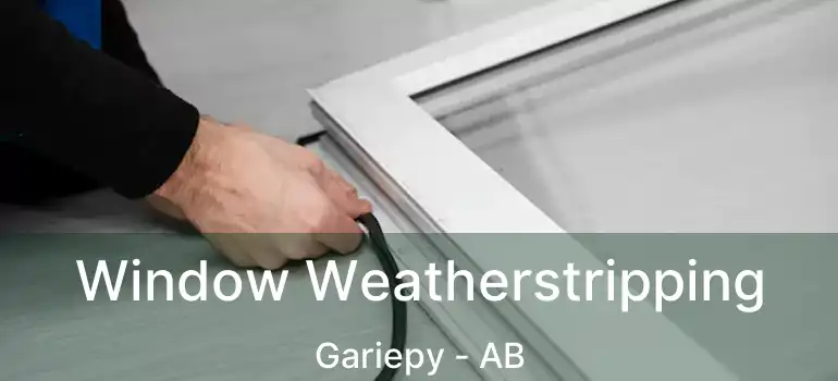  Window Weatherstripping Gariepy - AB