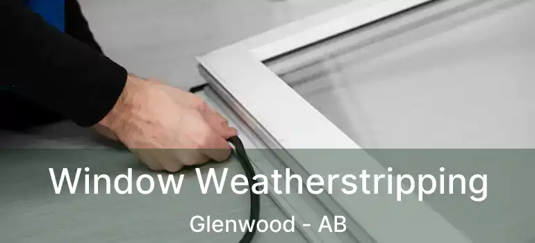  Window Weatherstripping Glenwood - AB