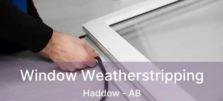  Window Weatherstripping Haddow - AB