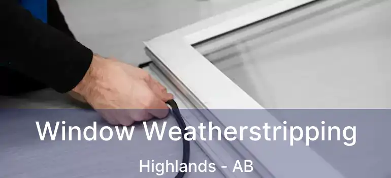  Window Weatherstripping Highlands - AB