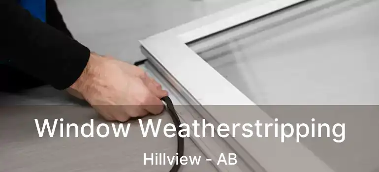  Window Weatherstripping Hillview - AB