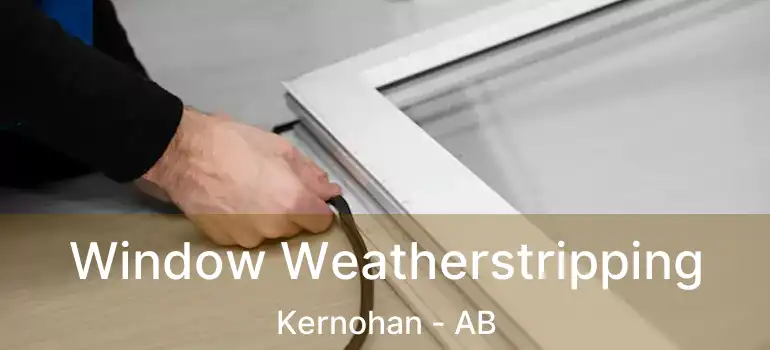  Window Weatherstripping Kernohan - AB