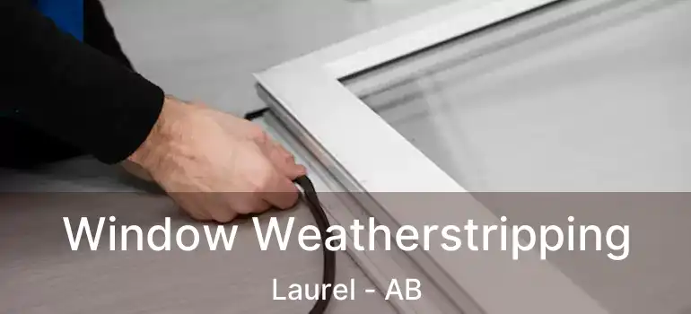  Window Weatherstripping Laurel - AB