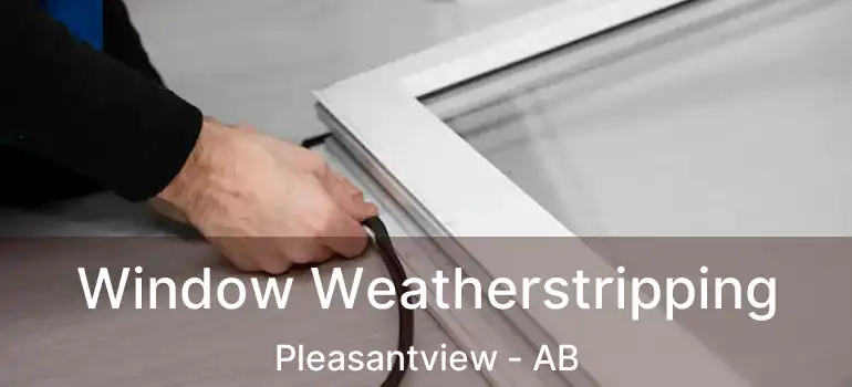  Window Weatherstripping Pleasantview - AB