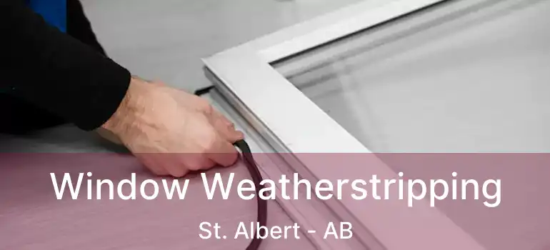  Window Weatherstripping St. Albert - AB